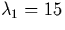 $\lambda_1 = 15$