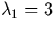 $\lambda_1 = 3$