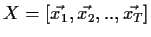 $X = \left[ \vec{x_1}, \vec{x_2}, .. , \vec{x_T} \right]$