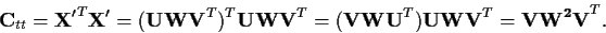 \begin{displaymath}{\bf C}_{tt} = {\bf X'}^T {\bf X}' = ( {\bf U W V}^T)^T {\bf U W V}^T = ( {\bf V W U}^T) {\bf U W V}^T = {\bf V W^2 V}^T.
\end{displaymath}